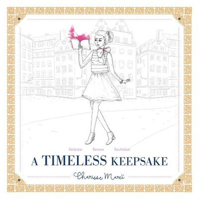 A Timeless Keepsake: Release Renew Revitalize by Charisse Marei