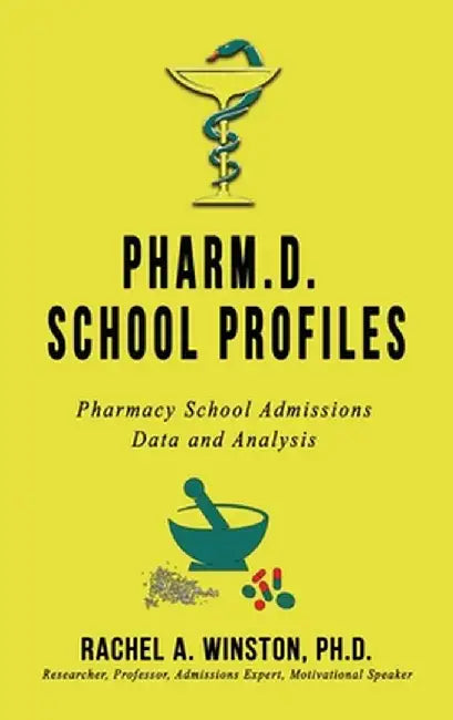 Pharm.D. School Profiles: Pharmacy School Admissions Data and Analysis by Rachel Winston