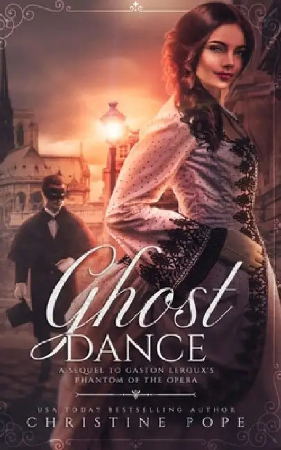 Ghost Dance: A Sequel to Gaston Leroux's The Phantom of the Opera by Christine Pope