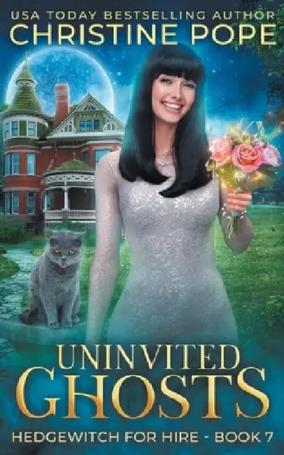 Uninvited Ghosts: A Cozy Witch Mystery by Christine Pope