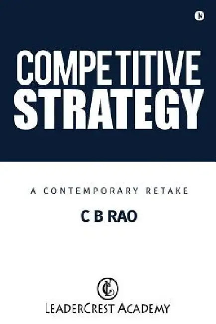 Competitive Strategy: A Contemporary Retake by C. B. Rao