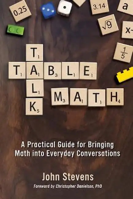 Table Talk Math: A Practical Guide for Bringing Math Into Everyday Conversations by John Stevens