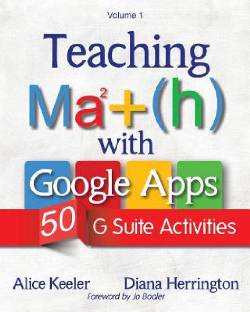 Teaching Math with Google Apps, Volume 1: 50 G Suite Activities by Alice Keeler, Diana Herrington
