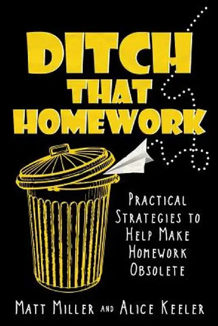 Ditch That Homework: Practical Strategies to Help Make Homework Obsolete by Matt Miller