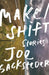 Make/Shift by Joe Sacksteder