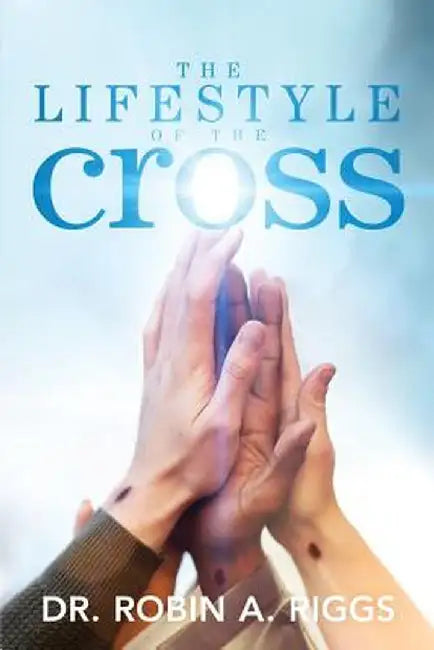 The Lifestyle of the Cross by Dr Robin Riggs