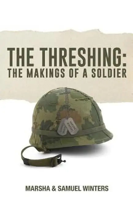 The Threshing: The Makings of a Soldier by Marsha Winters