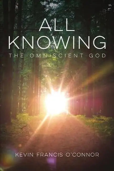 All Knowing: The Omniscient God by Kevin Francis O'Connor