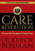 The Care Revolution: A Proven New Paradigm for Pastoral Care by Dr John W. Bosman
