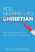 You Misspelled Christian: How to Bring Heaven to Your Current Circumstances by Rob Shepherd