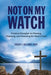 Not on My Watch: Practical Principles for Planting, Pastoring, Ad Preaching the Word of God by Dmin Robert L. Williams
