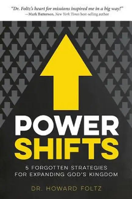 Power Shifts: Five Forgotten Strategies For Expanding God's Kingdom by Dr Howard Foltz