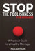 Stop the Foolishness for Husbands: A Practical Guide to a Healthy Marriage by Paul Arthurs