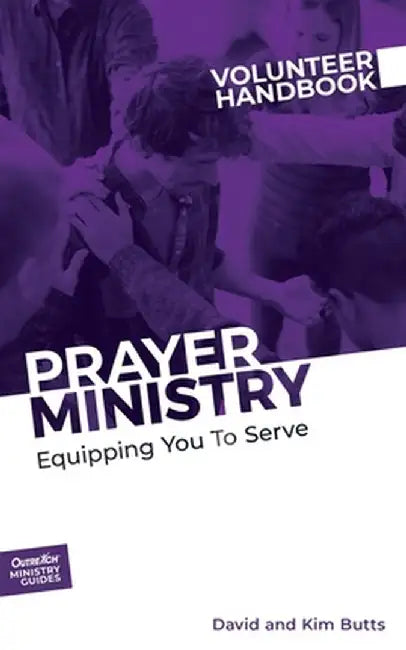 Prayer Ministry Volunteer Handbook: Equipping You to Serve by Inc Outreach