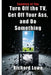 Turn Off the TV, Get Off Your Ass, and Do Something by Richard Lowe