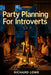 Party Planning for Introverts by Richard Lowe