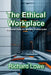 The Ethical Workplace: A Survival Guide for Modern Professionals by Richard Lowe