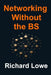 Networking Without the BS by Richard Lowe