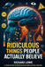 Ridiculous Things People Actually Believe: A Field Guide to Spectacular Intellectual Failure by Richard Lowe