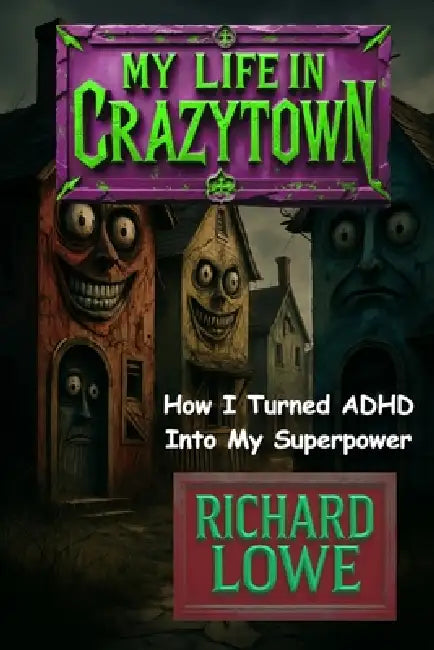 My Life in Crazytown: How I Turned ADHD Into My Superpower by Richard Lowe