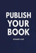 Publish Your Book by Richard Lowe