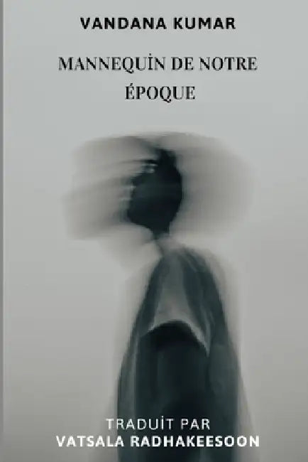 Mannequin de notre époque by Vatsala Radhakeesoon, Vandana Kumar