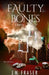 Faulty Bones by J. M. Fraser