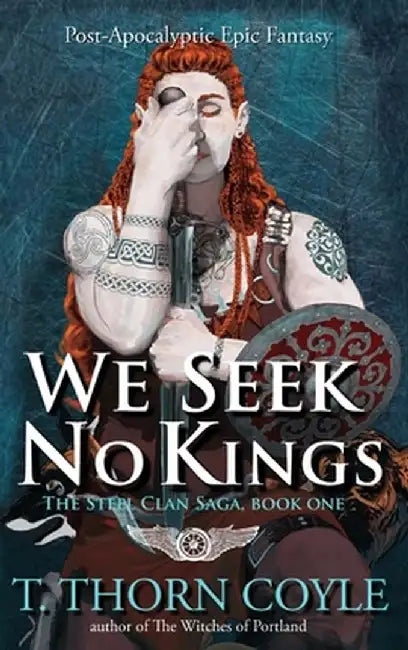 We Seek No Kings: a Post-Apocalyptic Epic Fantasy by T. Thorn Coyle
