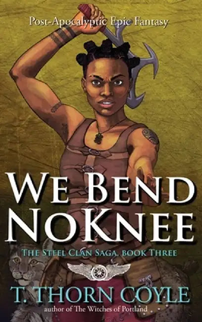 We Bend No Knee: Action Adventure Epic Fantasy by T. Thorn Coyle