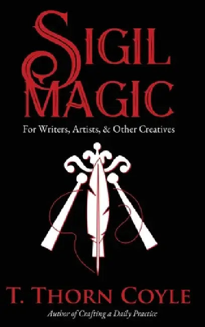 Sigil Magic for Writers, Artists, & Other Creatives by T. Thorn Coyle