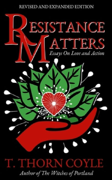Resistance Matters: Essays on Love and Action by T. Thorn Coyle