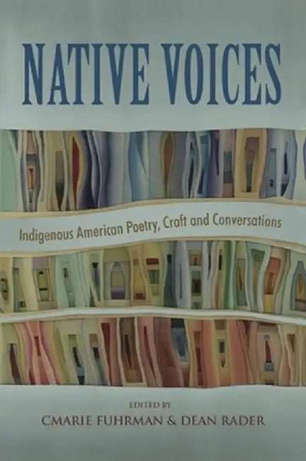 Native Voices: Indigenous American Poetry, Craft and Conversations by Cmarie Fuhrman