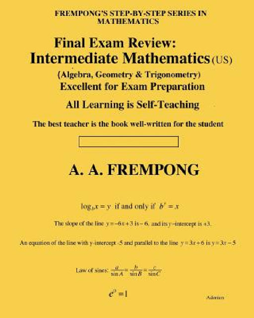 Final Exam Review: Intermediate Mathematics (US): (Algebra, Geometry & Trigonometry) by A. a. Frempong