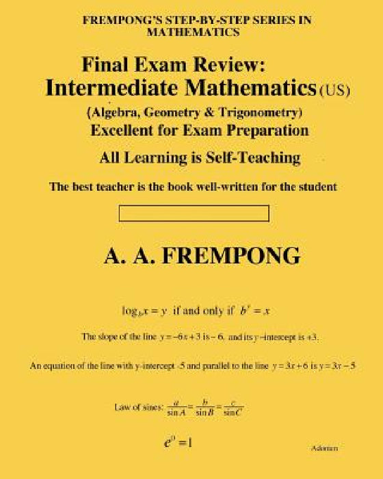 Final Exam Review: Intermediate Mathematics (US): (Algebra, Geometry & Trigonometry) by A. a. Frempong