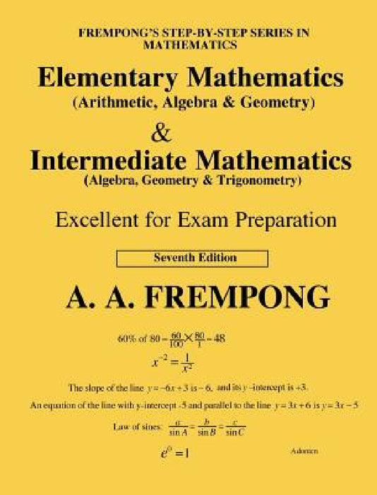 Elementary Mathematics & Intermediate Mathematics (US): (Arithmetic, Algebra, Geomertry, Trigonometry) by A. a. Frempong