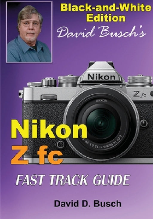 David Busch's Nikon Z fc FAST TRACK GUIDE Black & White Edition by David Busch