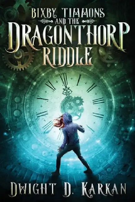 Bixby Timmons and the Dragonthorp Riddle by Dwight D. Karkan