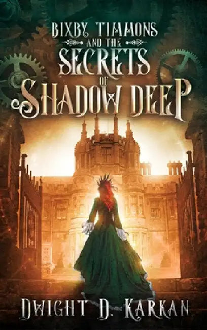 Bixby Timmons and the Secrets of Shadow Deep by Karkan, Dwight