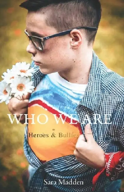Who We Are: Heroes & Bullies by Sara Madden