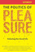 The Politics of Pleasure by Kate Soper Et Al