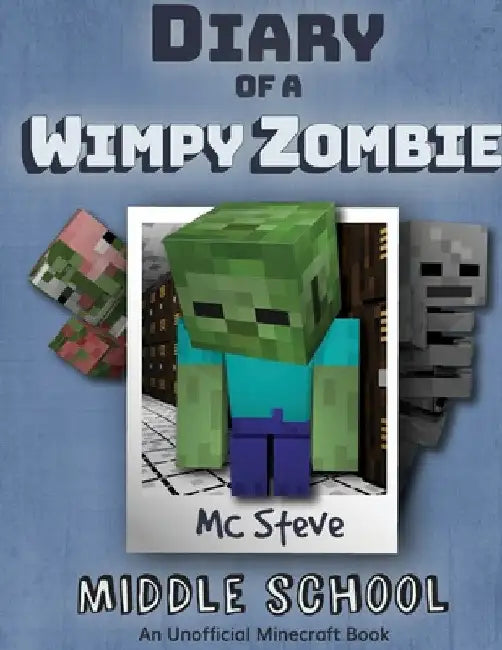 Diary of a Minecraft Wimpy Zombie Book 1: Middle School (Unofficial Minecraft Series) by MC Steve