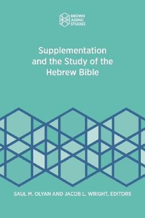 Supplementation and the Study of the Hebrew Bible by Saul M. Olyan, Jacob L. Wright
