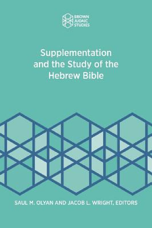 Supplementation and the Study of the Hebrew Bible by Saul M. Olyan, Jacob L. Wright