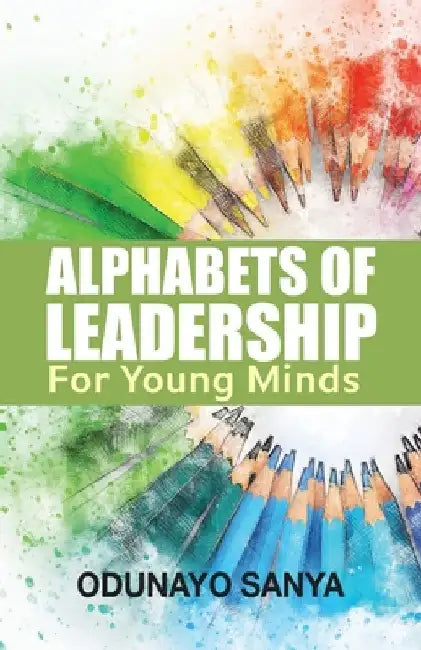 Alphabets of Leadership For Young Minds by Odunayo Sanya