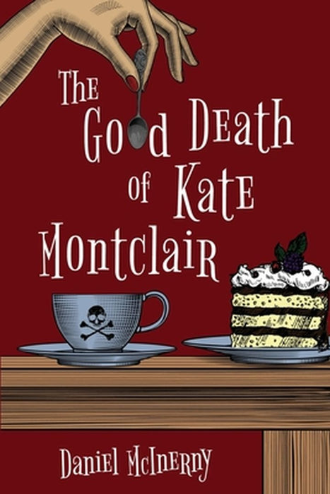 The Good Death of Kate Montclair by Daniel McInerny