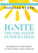 Ignite the Organizer in Your Child: Developing the Life Skills Required to Thrive at Home, School, and Beyond by Danielle Wurth