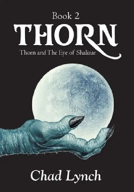 Thorn and the Eye of Shalizar: Thorn, Book 2 by Chad Lynch