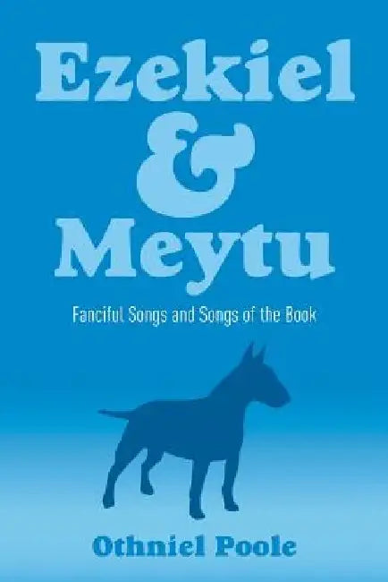 Ezekiel & Meytu: Fanciful Songs and Songs of the Book by Othniel Poole