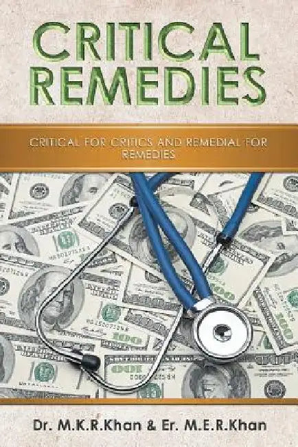 Critical Remedies: Critical for Critics and Remedial for Remedies by M. K. R. Khan