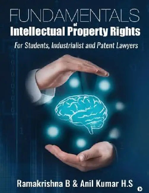 Fundamentals of Intellectual Property Rights: For Students, Industrialist and Patent Lawyers by Anil Kumar H. S.